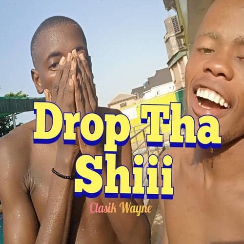 Drop Tha Shiii