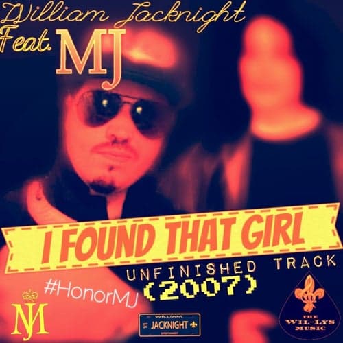 I Found That Girl (feat. MJ) [2007 Unfinished Track]