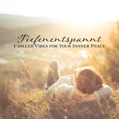 Tiefenentspannt: Chilled Vibes for Your Innner Peace