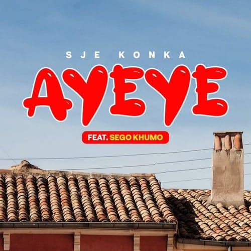 Ayeye (feat. Sego Khumo)
