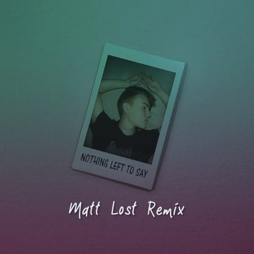 Nothing Left to Say (Matt Lost Remix)
