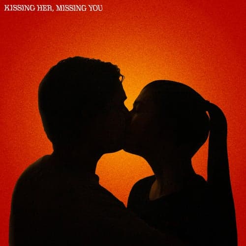 Kissing Her, Missing You