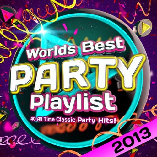 Worlds Best Party Playlist 2013 - 30 All Time Classic Party Hits