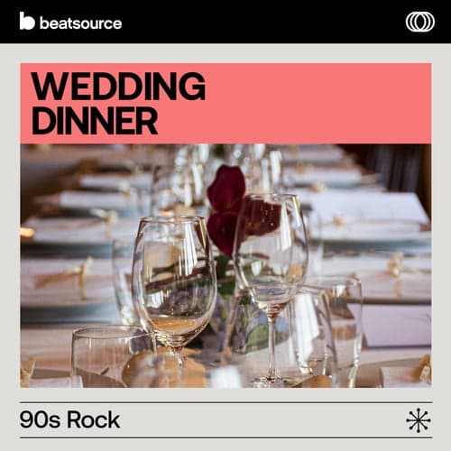 Wedding Dinner - 90s Rock playlist