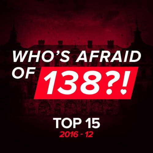 Who's Afraid Of 138?! Top 15 - 2016-12 - Extended Versions