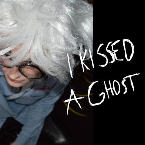 I Kissed A Ghost