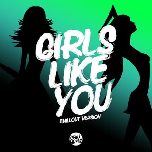 Girls Like You (Chill Out Version)