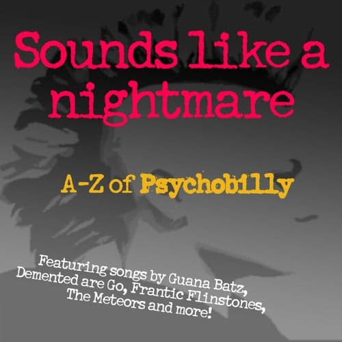 Sounds Like A Nightmare: A-Z of Psychobilly