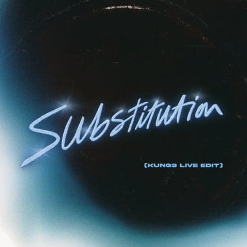 Substitution (Kungs Live Edit)