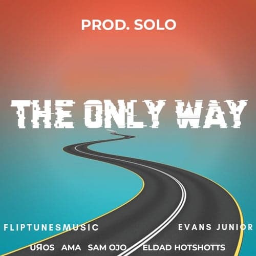 Only Way (feat. FlipTunesMusic, Evans Junior, Eldad Hotshotts, Ama)