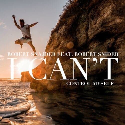 I Can't Control Myself (feat. Robert Snider)