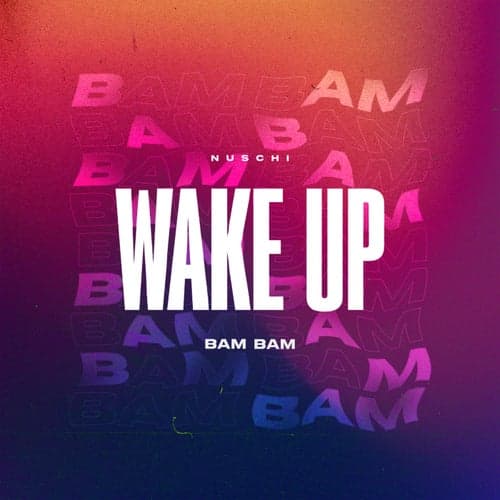 Wake Up (Bam Bam)
