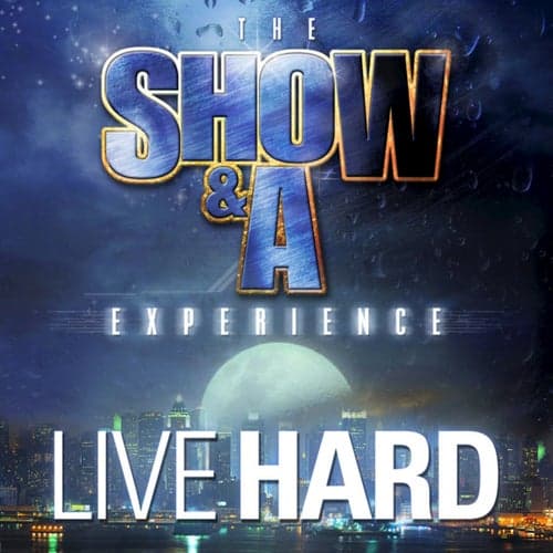 The Show & A Experience "Live Hard"