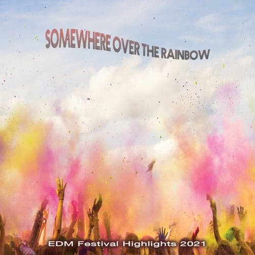 Somewhere over the Rainbow: EDM Festival Highlights 2021