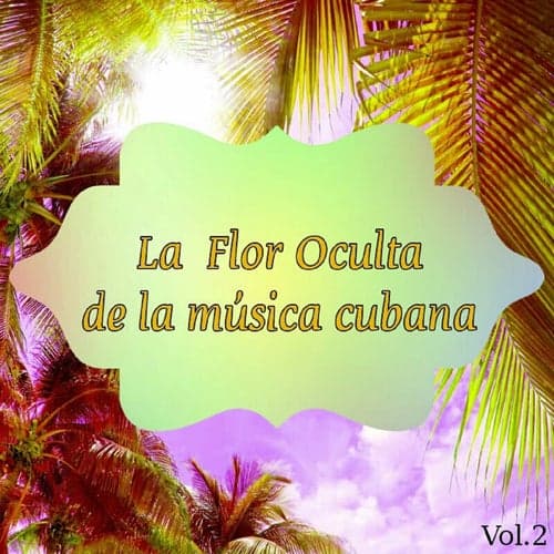 La Flor Oculta de la Música Cubana Vol. 2