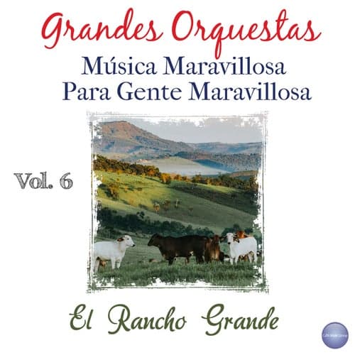 Grandes Orquestas - Música Maravillosa para Gente Maravillosa Vol. 6 - el Rancho Grande