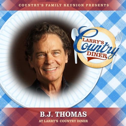 B.J. Thomas at Larry's Country Diner (Live / Vol. 1)