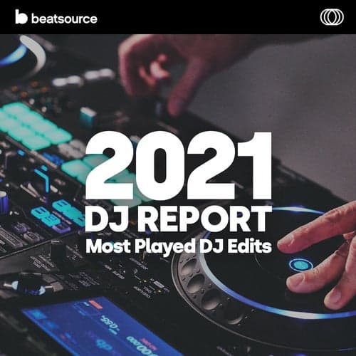 2021 DJ Report: Most-Played DJ Edits playlist