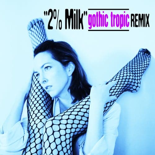 2%% Milk (Gothic Tropic Remix)