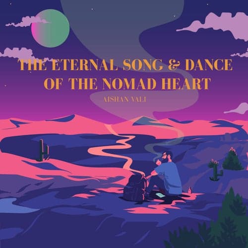 The Eternal Song & Dance Of The Nomad Heart