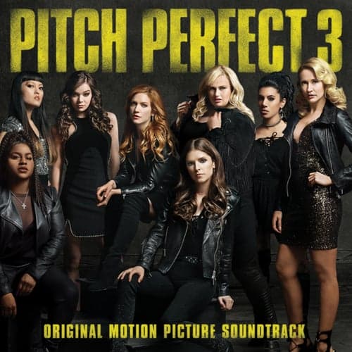Pitch Perfect 3 (Original Motion Picture Soundtrack)