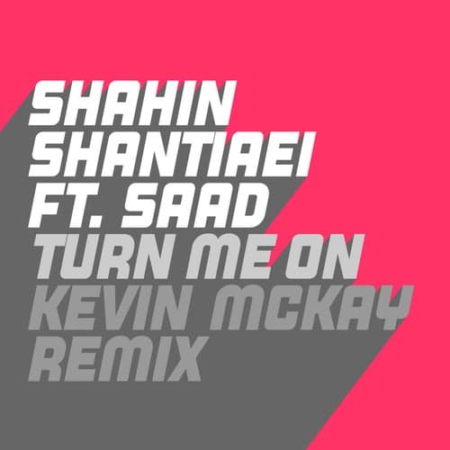 Turn Me On (feat. Saad) [Kevin McKay Remixes]