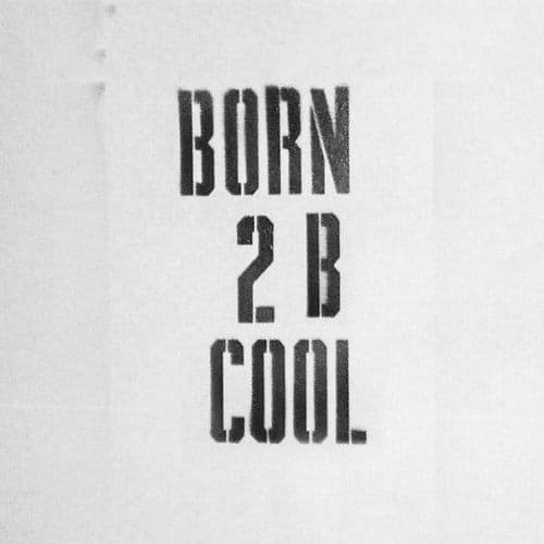 Born To Be Cool