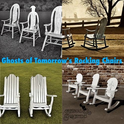 Ghosts of Tomorrow's Rocking Chairs