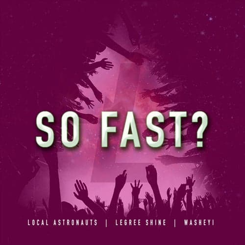 So Fast (feat. LeGree Shine & Washeyi)