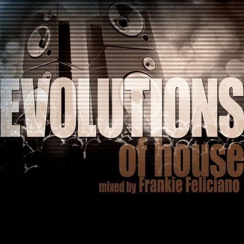 Evolutions of House Mixed by Frankie Feliciano