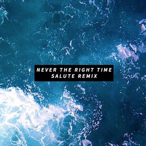 Never The Right Time (salute Remix)