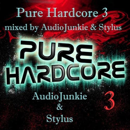 Pure Hardcore 3: Mixed By AudioJunkie & Stylus