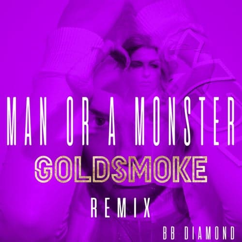 Man or a Monster (Goldsmoke Remix)
