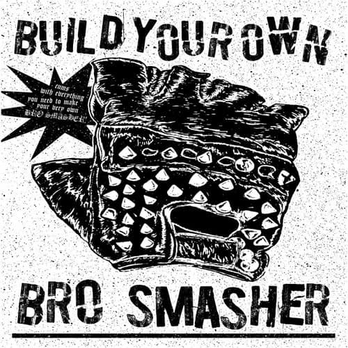 Build Your Own Bro Smasher