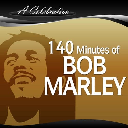 A Celebration -  140 Minutes of Bob Marley