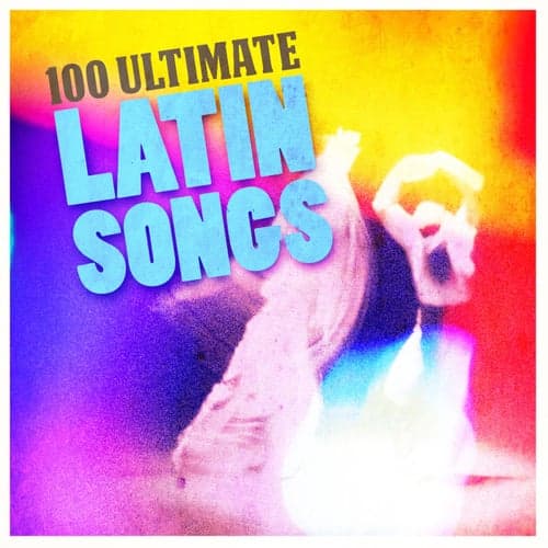 100 Ultimate Latin Songs
