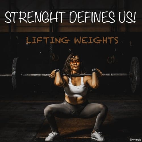 Strenght Defines Us! Lifting Weights