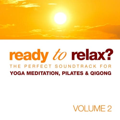 Ready to Relax? The Perfect Soundtrack for Yoga Meditation, Pilates & Qigong Vol. 2