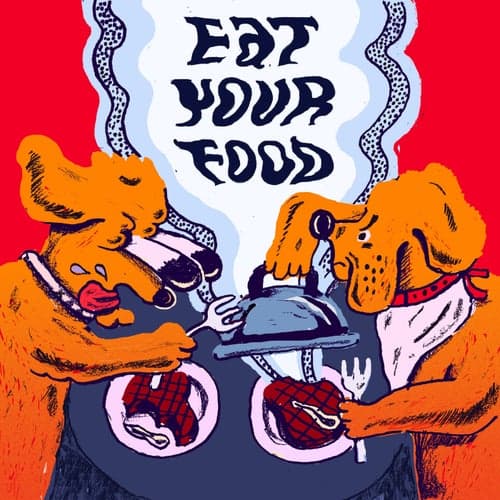 EAT YOUR FOOD