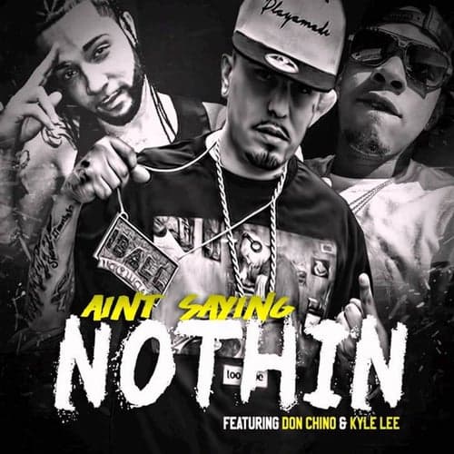 Ain't Saying Nothing (feat. Don Chino & Kyle Lee)