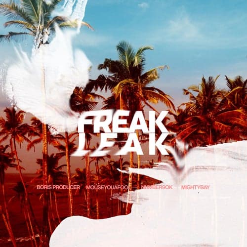 Freak Leak (feat. Mouseyouafool, Mighty Bay, Number9ok)