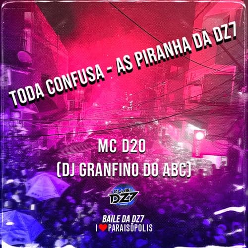 TODA CONFUSA - AS PIRANHA DA DZ7 (feat. DJ Granfino Do ABC)