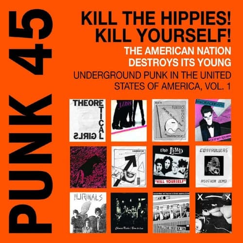Soul Jazz Records Presents PUNK 45: Kill The Hippies! Kill Yourself! The American Nation Destroys Its Young - Underground Punk in the United States of America, Vol. 1 1973-1980
