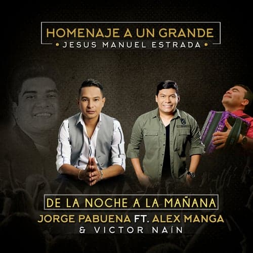 De la noche a la mañana (feat. Alex Manga & Victor Naín) [Homenaje a Jesús Manuel Estrada]