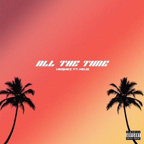 All The Time (feat. MOJO AF)