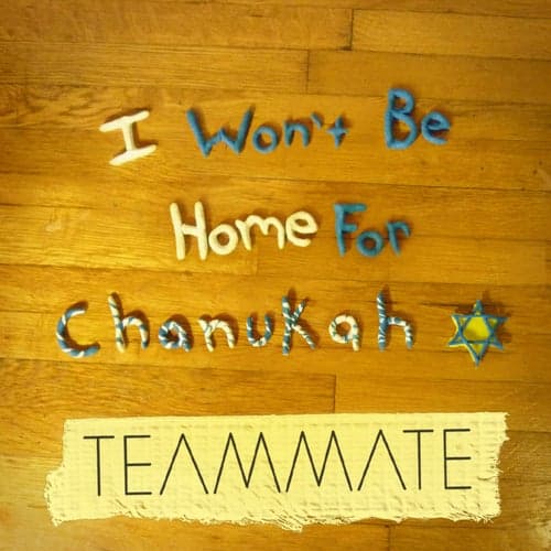I Won't Be Home for Chanukah