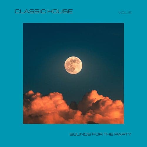 Classic House - Sounds for the Party, Vol.5