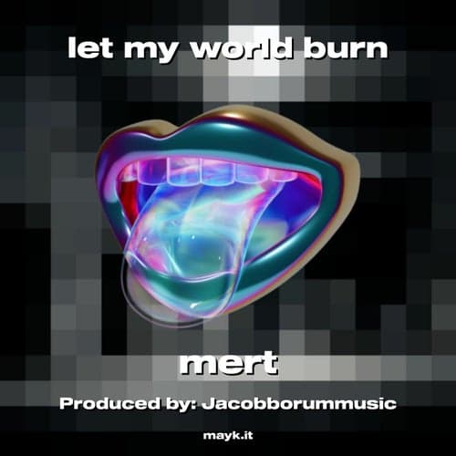 let my world burn