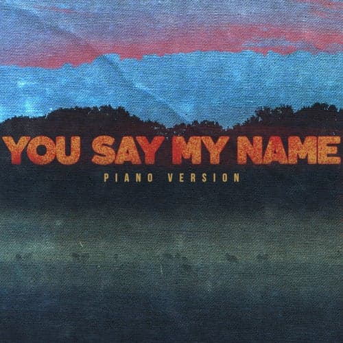 You Say My Name (Piano Version)