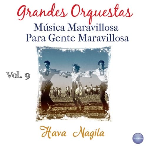 Grandes Orquestas - Música Maravillosa para Gente Maravillosa Vol. 9 - Hava Nagila